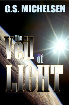 The Veil of Light: (The New Millennium) by Michelsen, G. S.