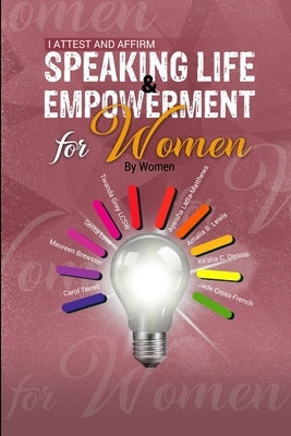 I Attest and Affirm: Speaking Life & Empowerment for Women by Women by Dennis, Ke'sha