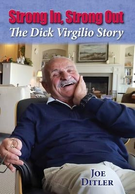 Strong In, Strong Out: The Dick Virgilio Story by Ditler, Joe