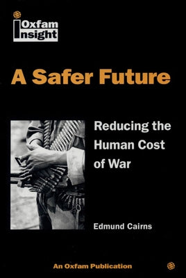 Safer Future: Reducing the Human Cost of War by Cairns, Ed