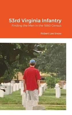 53rd Virginia Infantry: Finding the Men in the 1860 Census by Clark, Jo