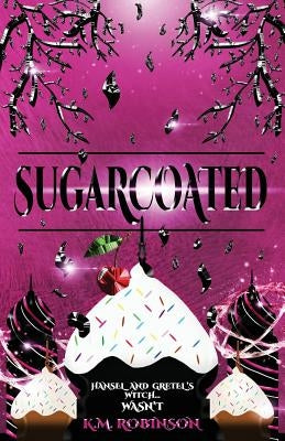 Sugarcoated by Robinson, K. M.