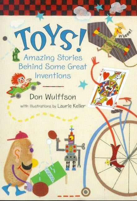 Toys!: Amazing Stories Behind Some Great Inventions by Wulffson, Don