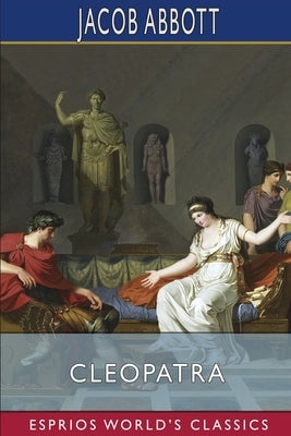 Cleopatra (Esprios Classics) by Abbott, Jacob
