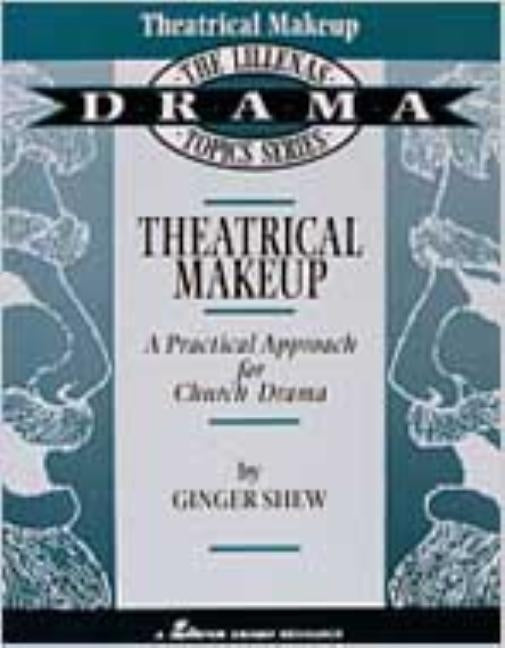 Theatrical Makeup: A Practical Approach for Church Drama by Shew, Ginger