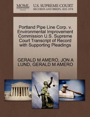 Portland Pipe Line Corp. V. Environmental Improvement Commission U.S. Supreme Court Transcript of Record with Supporting Pleadings by Amero, Gerald M.