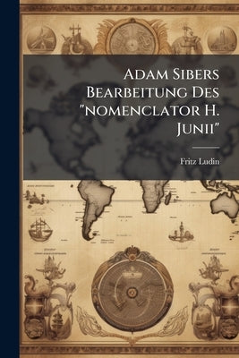 Adam Sibers Bearbeitung Des "nomenclator H. Junii" by Ludin, Fritz