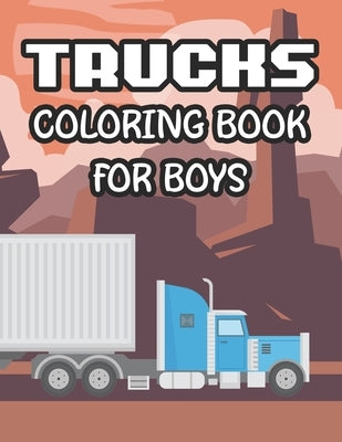 Trucks Coloring Book For Boys: Awesome Trucks Coloring Pages For Kids, Illustrations And Designs To Color For Children by Forever, Fun