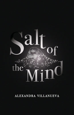 Salt of the Mind by Villanueva, Alexandra