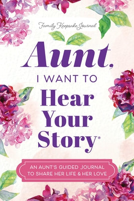 Aunt, I Want to Hear Your Story: An Aunt's Guided Journal to Share Her Life & Her Love by Mason, Jeffrey