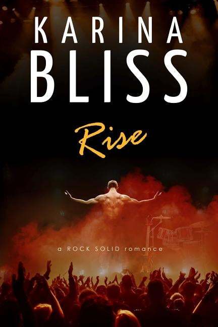 Rise: a ROCK SOLID romance by Bliss, Karina