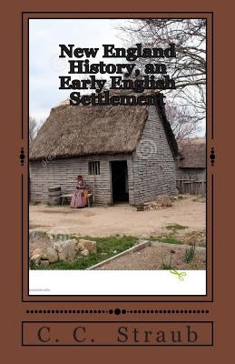 New England History, an Early English Settlement by Straub, C. C.