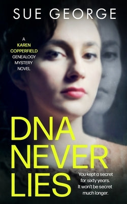 DNA Never Lies: You kept a secret for sixty years. It won't be secret much longer. by George, Sue