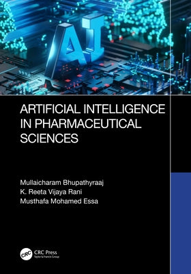 Artificial Intelligence in Pharmaceutical Sciences by Bhupathyraaj, Mullaicharam