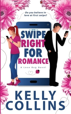 Swipe Right for Romance by Collins, Kelly