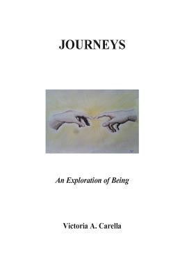 JOURNEYS An Exploration of Being by Carella, Victoria a.