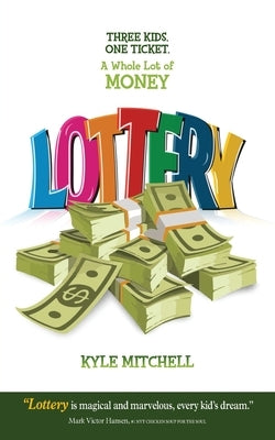 Lottery: Three Kids. One Ticket. a Whole Lot of Money by Mitchell, Kyle