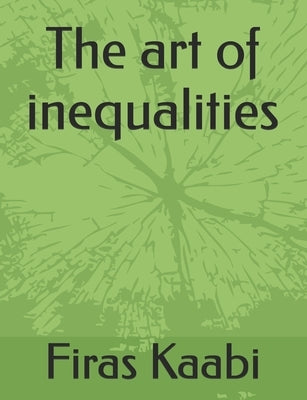 The art of inequalities by Kaabi, Firas
