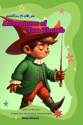 Adventures of Tom Thumb: A Classic Fairy Tale for Kids in Farsi and English by Nazari, Reza