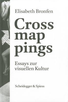 Crossmappings: Essays Zur Visuellen Kultur by Bronfen, Elisabeth