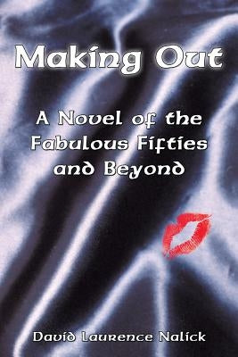 Making Out: A Novel of the Fabulous Fifties and Beyond by Nalick, David Laurence