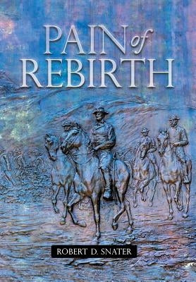 Pain of Rebirth by Snater, Robert D.