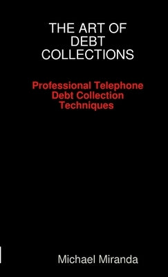 The Art of Debt Collections by Miranda, Michael