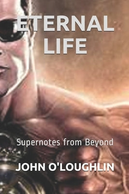 Eternal Life: Supernotes from Beyond by O'Loughlin, John J.