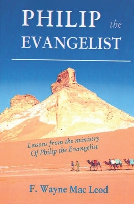 Philip the Evangelist: Lessons from the Life and Ministry of Philip the Evangelist by Mac Leod, F. Wayne