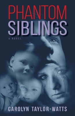 Phantom Siblings by Taylor-Watts, Carolyn