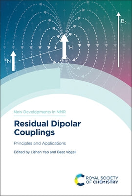 Residual Dipolar Couplings: Principles and Applications by Yao, Lishan