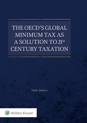 The OECD's Global Minimum Tax as a Solution to 21st Century Taxation? by Bettens, Dieter