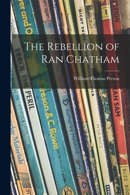 The Rebellion of Ran Chatham by Person, William Thomas 1900-