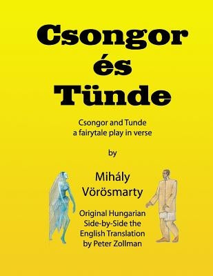Csongor es Tunde (Csongor and Tunde): The quest: a fairytale play in verse by Zollman, Peter