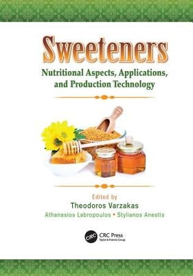 Sweeteners: Nutritional Aspects, Applications, and Production Technology by Varzakas, Theodoros