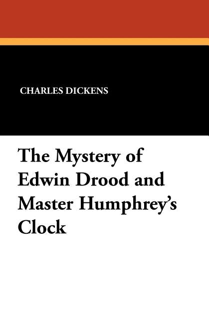 The Mystery of Edwin Drood and Master Humphrey's Clock by Dickens, Charles