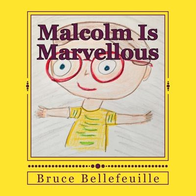 Malcolm Is Marvellous by Bellefeuille, Bruce E.