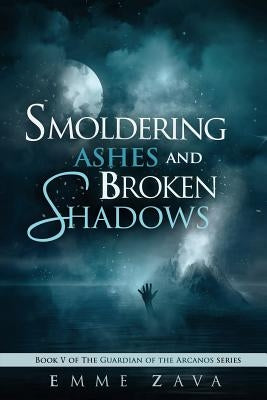 Smoldering Ashes and Broken Shadows by Zava, Emme