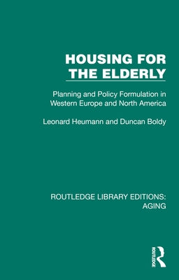 Housing for the Elderly: Planning and Policy Formulation in Western Europe and North America by Heumann, Leonard