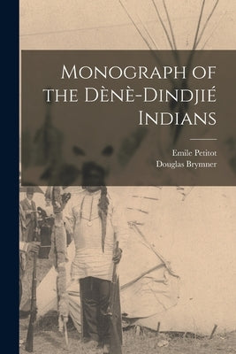 Monograph of the Dènè-Dindjié Indians by Petitot, Emile