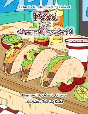 Color By Numbers Coloring Book of Food from Around the World: A Food Color By Number Coloring Book for Adults for Stress Relief and Relaxation by Zenmaster Coloring Books