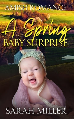 A Spring Baby Surprise: Amish Romance by Miller, Sarah