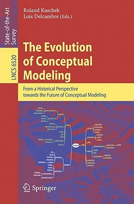 The Evolution of Conceptual Modeling: From a Historical Perspective Towards the Future of Conceptual Modeling by Kaschek, Roland