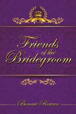 Friends of the Bridegroom by Rowan, Bonnie