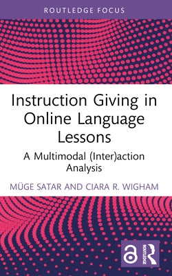 Instruction Giving in Online Language Lessons: A Multimodal (Inter)action Analysis by Satar, Müge