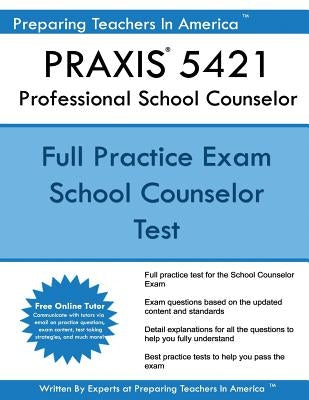 PRAXIS 5421 Professional School Counselor by America, Preparing Teachers in
