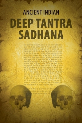 Ancient Indian Deep Tantra Sadhana by Bhattacharya, Sukanta