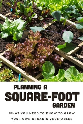 Planning A Square-Foot Garden: What You Need To Know To Grow Your Own Organic Vegetables: Square Foot Garden Layout by Steeley, Maria