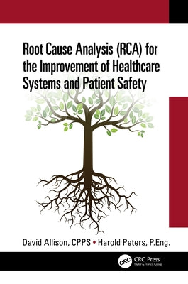 Root Cause Analysis (Rca) for the Improvement of Healthcare Systems and Patient Safety by Allison Cpps, David