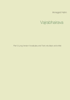 Vajrabhairava: Part 3 Long Version Vocabulary and Text only black and white by Hahn, Annegret